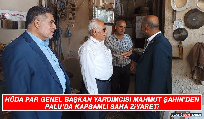 HÜDA PAR Genel Başkan Yardımcısı Mahmut Şahin’den Palu’da Kapsamlı Saha Ziyareti