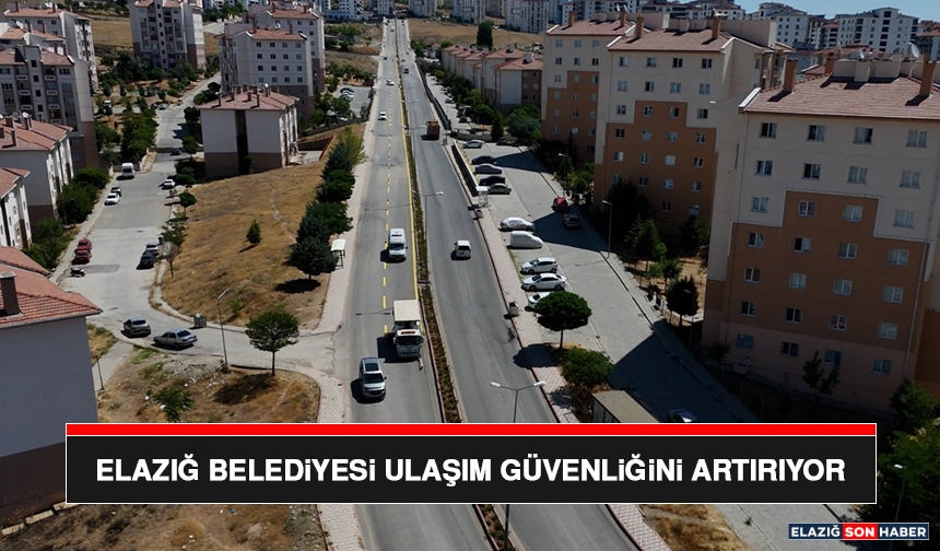 Elazığ Belediyesi Ulaşım Güvenliğini Artırıyor