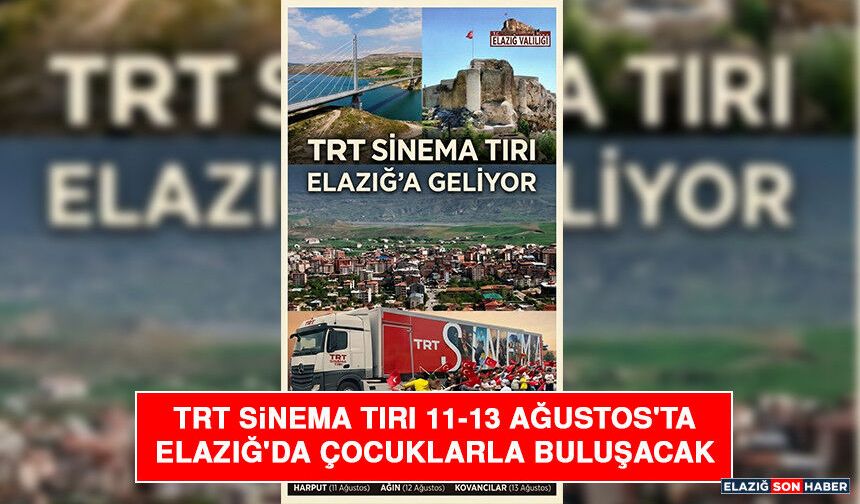 TRT Sinema Tırı 11-13 Ağustos'ta Elazığ'da Çocuklarla Buluşacak