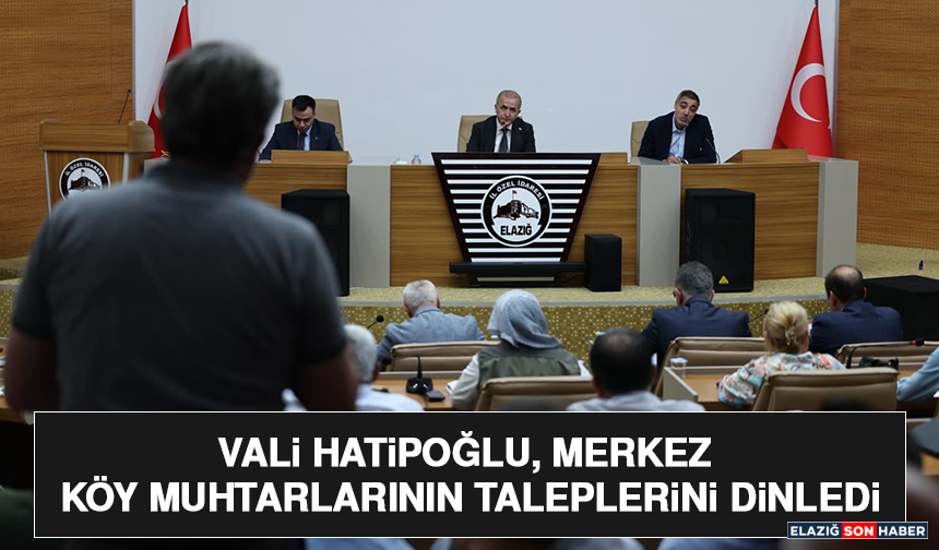 Vali Hatipoğlu, Merkez Köy Muhtarlarının Taleplerini Dinledi