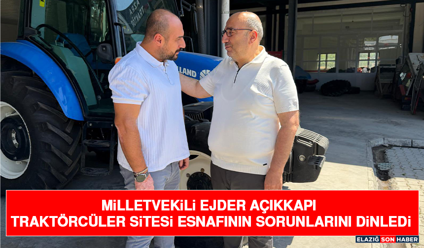 Milletvekili Ejder Açıkkapı Traktörcüler Sitesi Esnafının Sorunlarını Dinledi