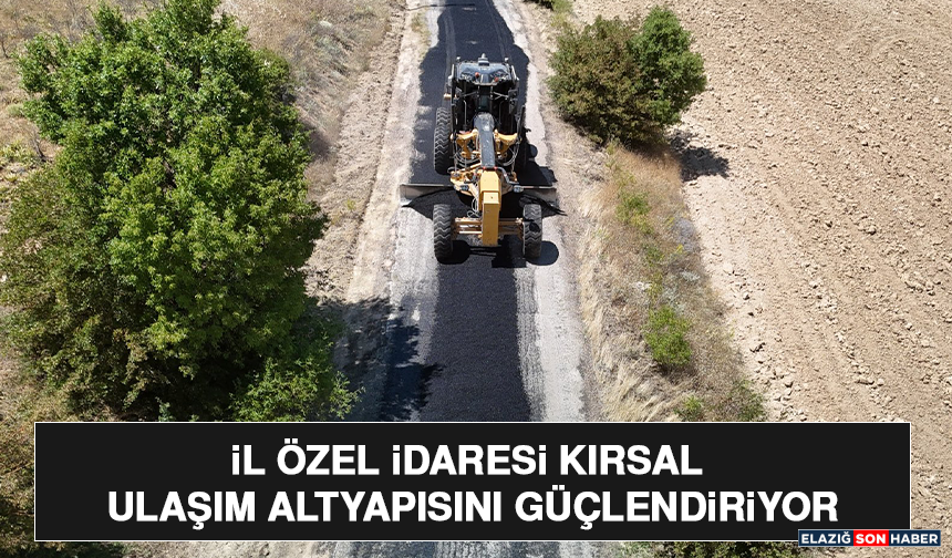 İl Özel İdaresi Kırsal Ulaşım Altyapısını Güçlendiriyor