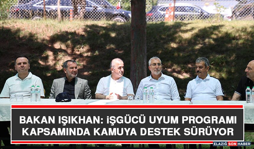 Bakan Işıkhan: İşgücü Uyum Programı Kapsamında Kamuya Destek Sürüyor