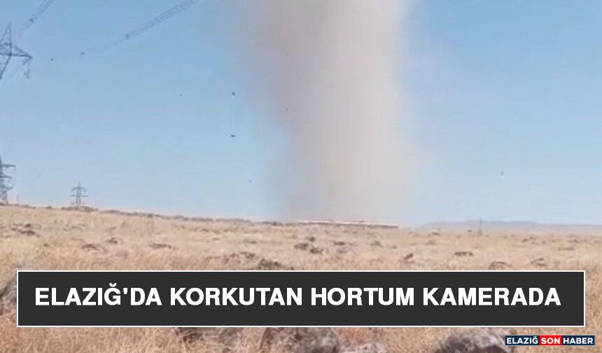 Elazığ'da Korkutan Hortum Kamerada