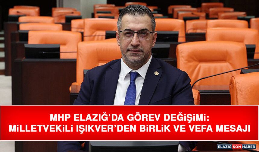 MHP Elazığ’da Görev Değişimi: Milletvekili Işıkver’den Birlik ve Vefa Mesajı