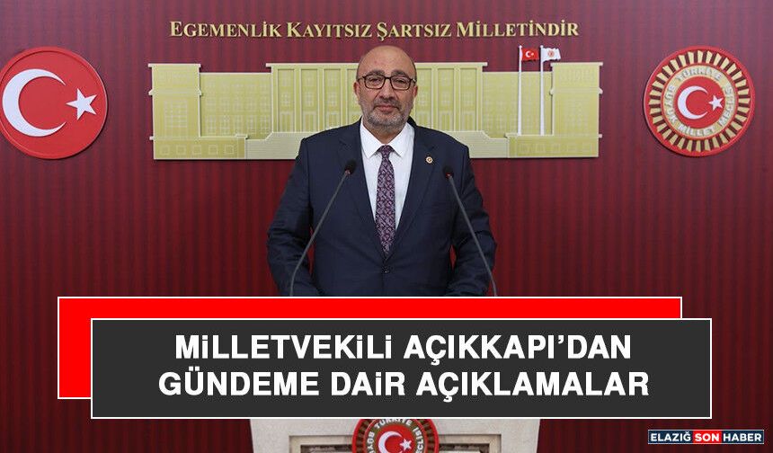 Milletvekili Açıkkapı’dan Gündeme Dair Açıklamalar