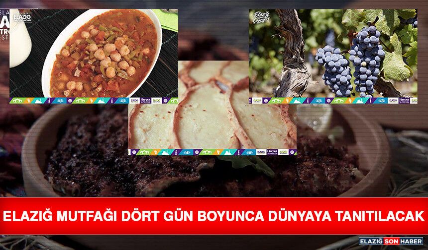 Elazığ Mutfağı Dört Gün Boyunca Dünyaya Tanıtılacak