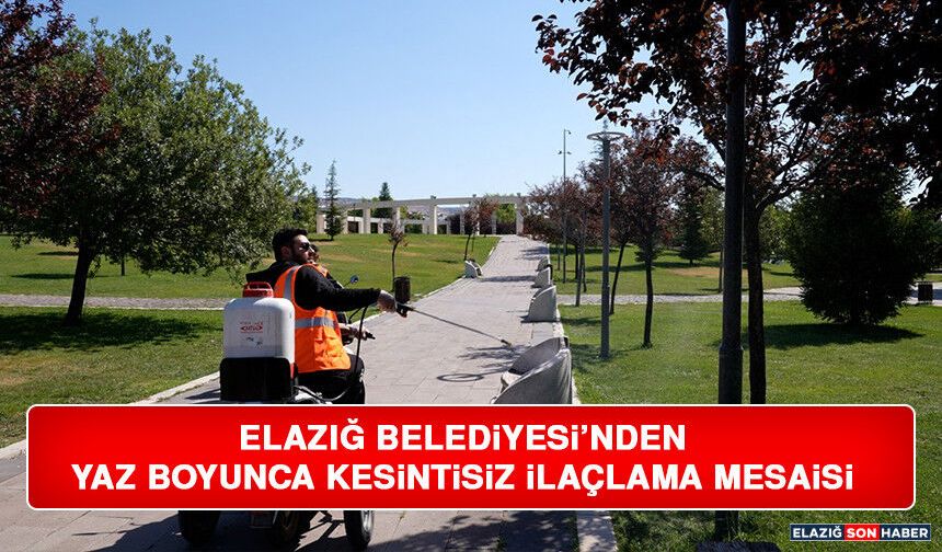 Elazığ Belediyesi’nden Yaz Boyunca Kesintisiz İlaçlama Mesaisi