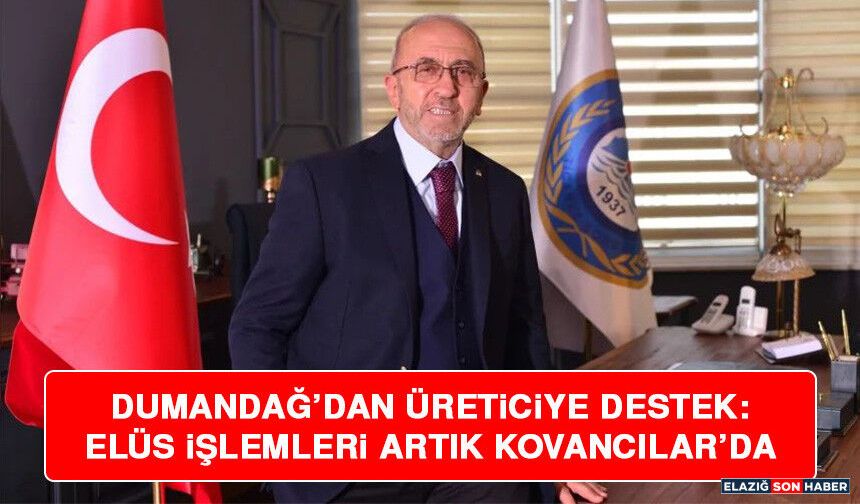 Dumandağ’dan Üreticiye Destek: ELÜS İşlemleri Artık Kovancılar’da