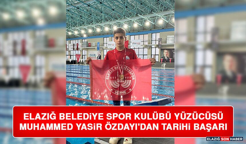 Elazığ Belediye Spor Kulübü Yüzücüsü Muhammed Yasir Özdayı'dan Tarihi Başarı