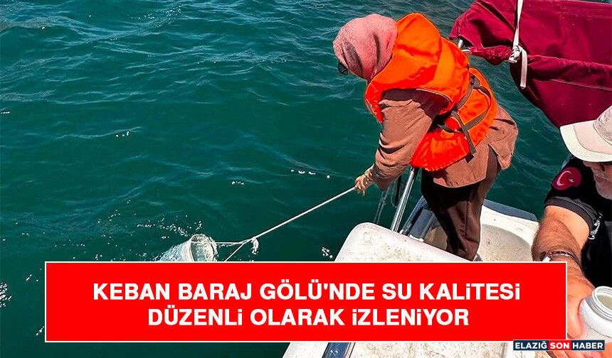 Keban Baraj Gölü'nde Su Kalitesi Düzenli Olarak İzleniyor