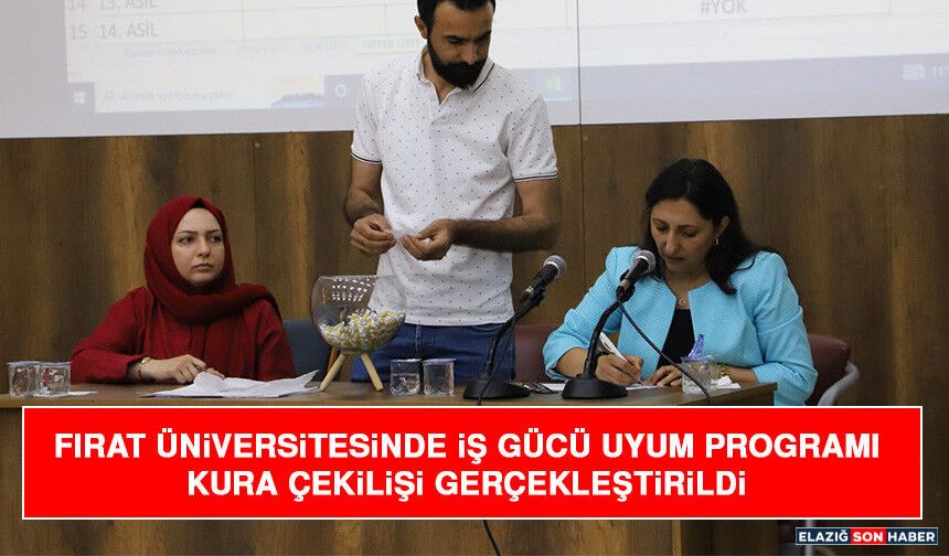 Fırat Üniversitesinde İş Gücü Uyum Programı Kura Çekilişi Gerçekleştirildi