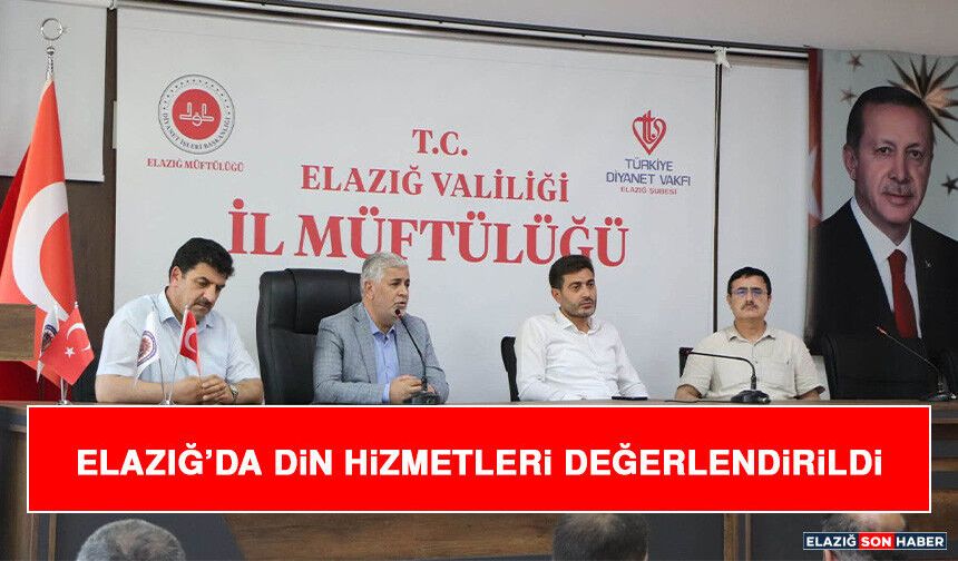 Elazığ’da Din Hizmetleri Değerlendirildi