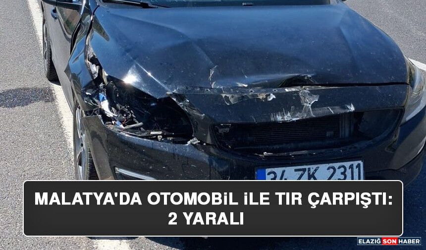 Malatya'da Otomobil İle Tır Çarpıştı: 2 Yaralı