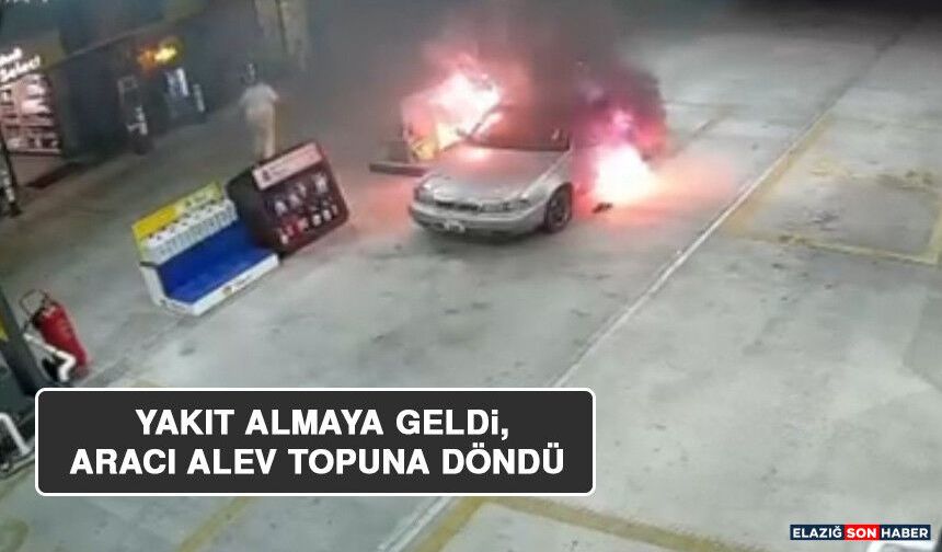 Yakıt Almaya Geldi, Aracı Alev Topuna Döndü