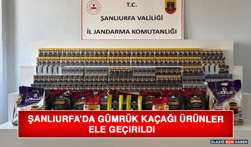 Şanlıurfa’da Gümrük Kaçağı Ürünler Ele Geçirildi