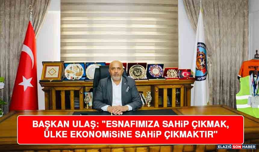 Başkan Ulaş: "Esnafımıza Sahip Çıkmak, Ülke Ekonomisine Sahip Çıkmaktır"