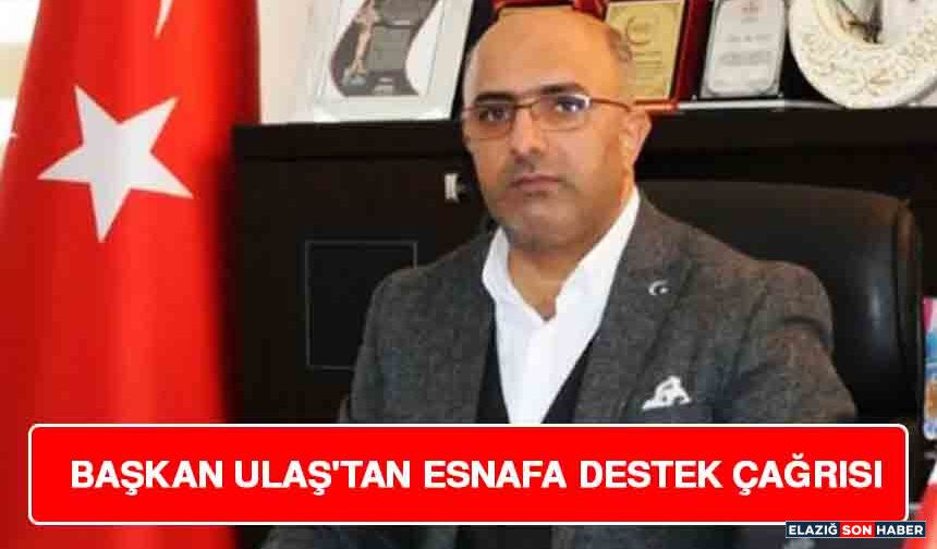 Başkan Ulaş'tan Esnafa Destek Çağrısı
