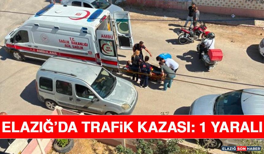 Elazığ’da Trafik Kazası: 1 Yaralı
