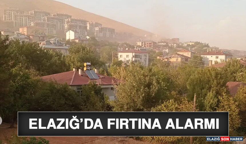 Elazığ’da Fırtına Alarmı