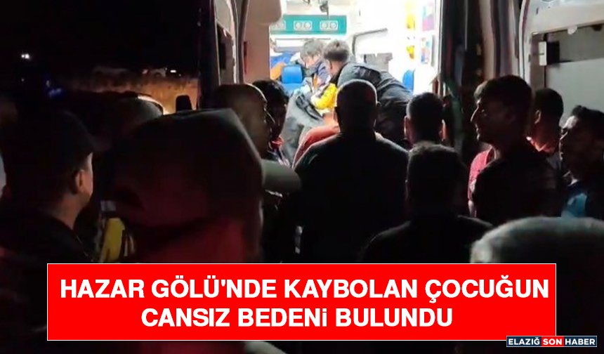 Hazar Gölü'nde Kaybolan Çocuğun Cansız Bedeni Bulundu