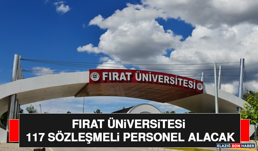 Fırat Üniversitesi 117 Sözleşmeli Personel Alacak