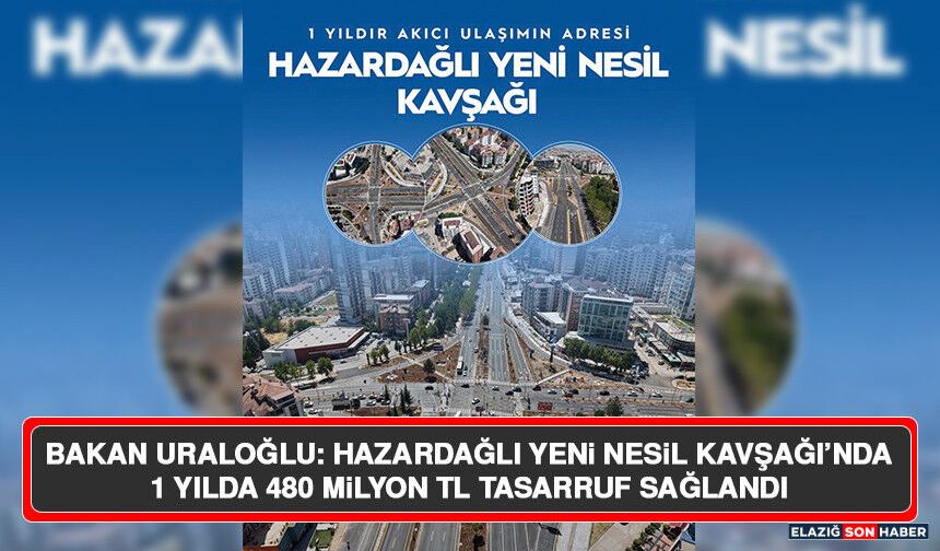 Bakan Uraloğlu: Hazardağlı Yeni Nesil Kavşağı’nda 1 Yılda 480 Milyon Tl Tasarruf Sağlandı