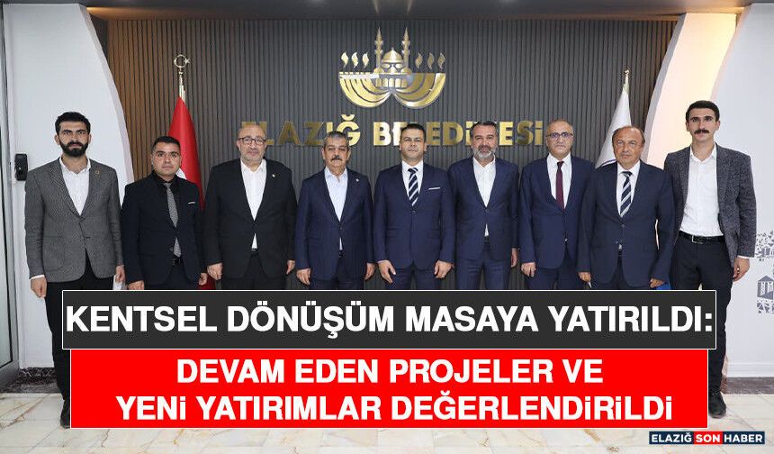 Kentsel Dönüşüm Masaya Yatırıldı: Devam Eden Projeler ve Yeni Yatırımlar Değerlendirildi