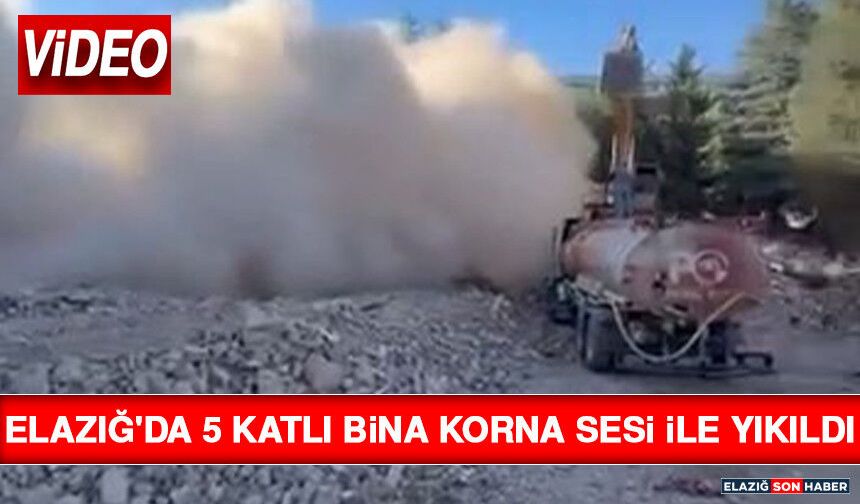 Elazığ'da 5 Katlı Bina Korna Sesi ile Yıkıldı