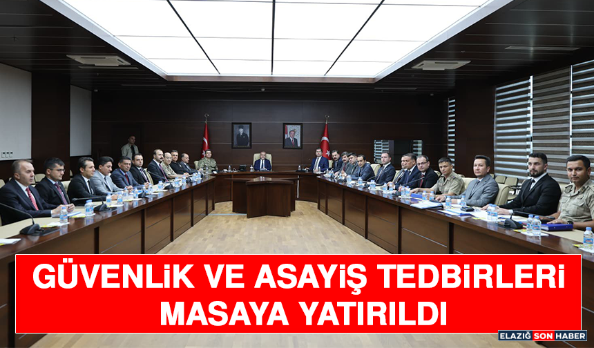 Güvenlik ve Asayiş Tedbirleri Masaya Yatırıldı