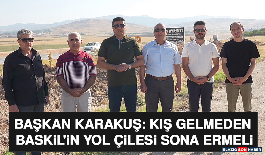 Başkan Karakuş: Kış Gelmeden Baskil'in Yol Çilesi Sona Ermeli
