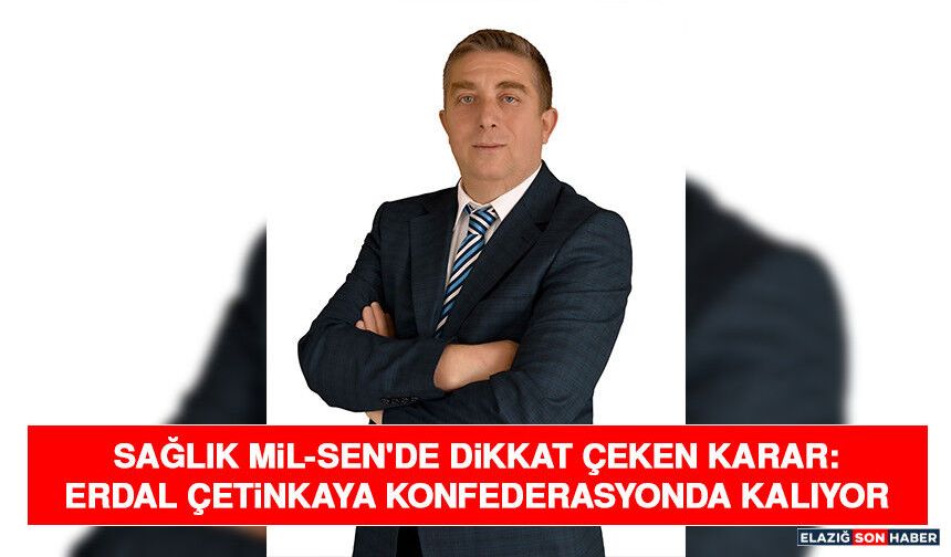 Sağlık Mil-Sen'de Dikkat Çeken Karar: Erdal Çetinkaya Konfederasyonda Kalıyor