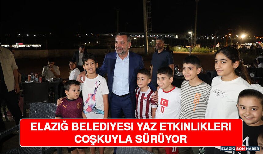 Elazığ Belediyesi Yaz Etkinlikleri Coşkuyla Sürüyor