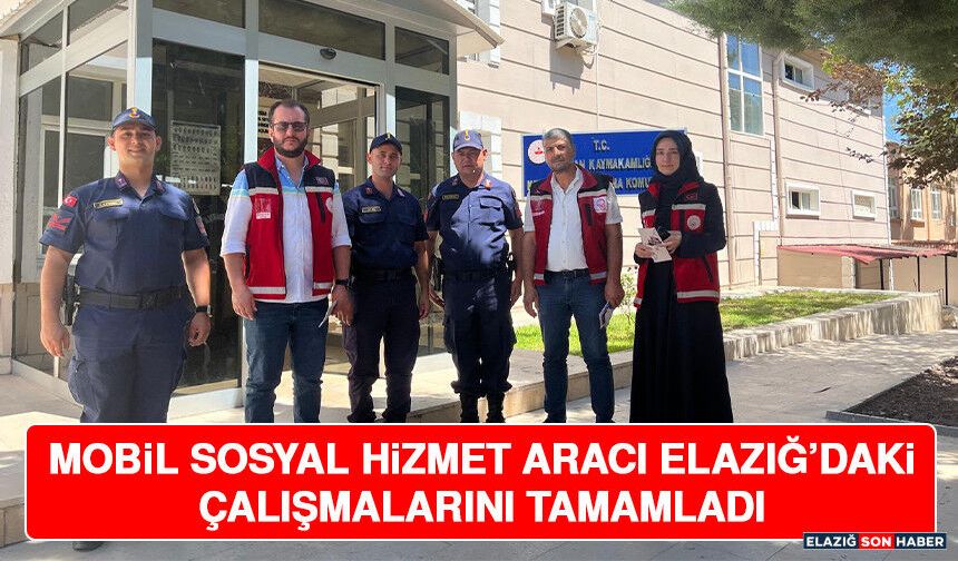 Mobil Sosyal Hizmet Aracı Elazığ’daki Çalışmalarını Tamamladı