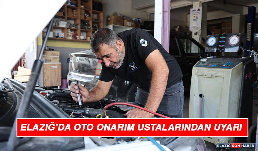 Elazığ’da Oto Onarım Ustalarından Uyarı