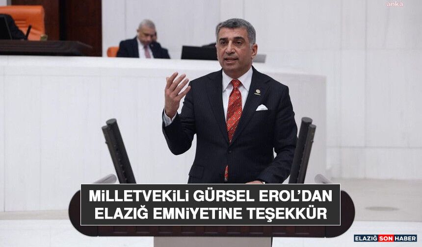 Milletvekili Gürsel Erol’dan Elazığ Emniyetine Teşekkür