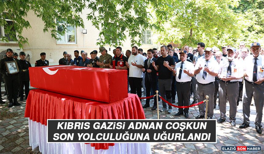 Kıbrıs Gazisi Adnan Coşkun Son Yolculuğuna Uğurlandı