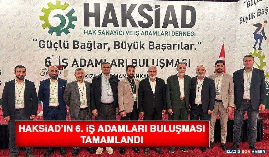 HAKSİAD’ın 6. İş Adamları Buluşması Tamamlandı
