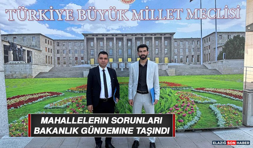 Mahallelerin Sorunları Bakanlık Gündemine Taşındı