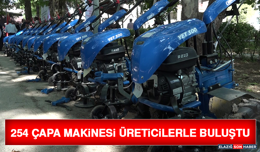 254 Çapa Makinesi Üreticilerle Buluştu
