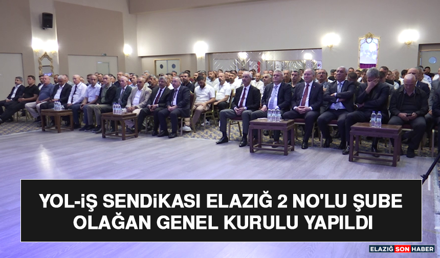 Yol-İş Sendikası Elazığ 2 No'lu Şube Olağan Genel Kurulu Yapıldı