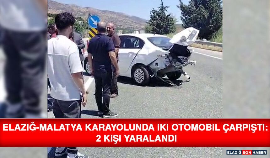 Elazığ-Malatya Karayolunda İki Otomobil Çarpıştı: 2 Kişi Yaralandı
