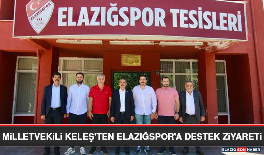 Milletvekili Keleş'ten Elazığspor'a Destek Ziyareti
