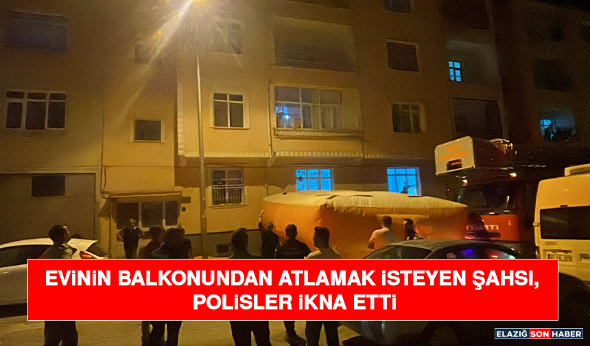 Evinin balkonundan atlamak isteyen şahsı, Polisler İkna Etti