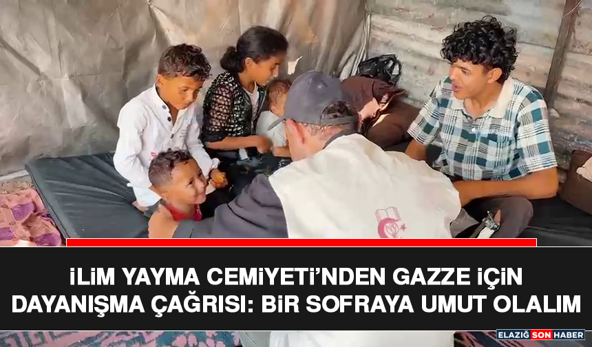 İlim Yayma Cemiyeti’nden Gazze İçin Dayanışma Çağrısı: Bir Sofraya Umut Olalım