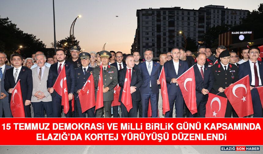 15 Temmuz Demokrasi ve Milli Birlik Günü Kapsamında Elazığ’da Kortej Yürüyüşü Düzenlendi