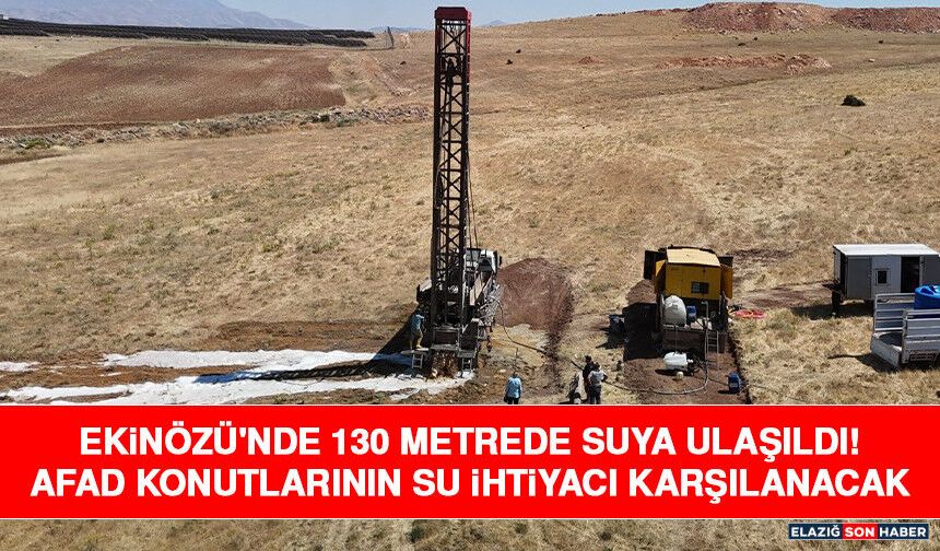 Ekinözü'nde 130 Metrede Suya Ulaşıldı! AFAD Konutlarının Su İhtiyacı Karşılanacak