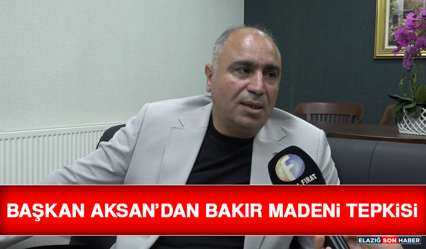 Başkan Aksan’dan Bakır Madeni Tepkisi