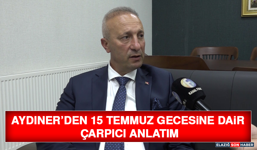 Aydıner’den 15 Temmuz Gecesine Dair Çarpıcı Anlatım