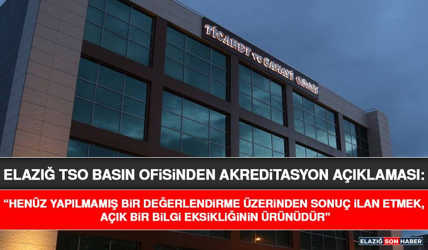 Elazığ TSO Basın Ofisinden Akreditasyon Açıklaması: